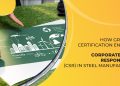 How GreenPro Certification Complements Company Social Duty (CSR) in Metal Production How GreenPro Certification Complements Company Social Duty (CSR) in Metal Production