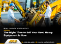 The Proper Time to Promote Your Used Heavy Apparatus Is Now The Proper Time to Promote Your Used Heavy Apparatus Is Now