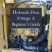 Hydraulic Hose Fittings: A Newbie’s Information Hydraulic Hose Fittings: A Newbie’s Information