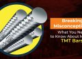 Breaking misconceptions: What you wish to have to learn about trendy TMT