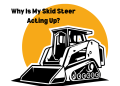 Why Is My Skid Steer Appearing Up? Why Is My Skid Steer Appearing Up?