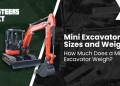 Mini Excavator Sizes and Weight Mini Excavator Sizes and Weight