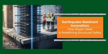 Earthquake-Resistant Innovation: How Shyam Metal is Redefining Structural Protection