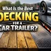 What Is the Perfect Decking for a Automotive Trailer?