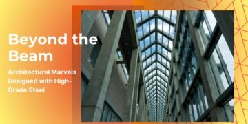 Past the Beam: Architectural Marvels Designed with Top-Grade Metal