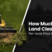 How A lot Does Land Clearing Value? According to-Acre Value Breakdown – Skid Steers Direct