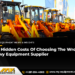 The Hidden Prices Of Opting for The Flawed Heavy Apparatus Provider The Hidden Prices Of Opting for The Flawed Heavy Apparatus Provider